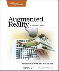 Augmented Reality: A Practical Guide
