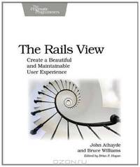 The Rails View: Create a Beautiful and Maintainable User Experience