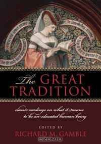 The Great Tradition: Classic Readings on What It Means to Be an Educated Human Being