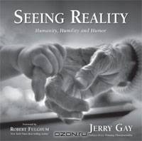 Seeing Reality: Humanity, Humility and Humor