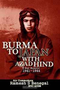 BURMA TO JAPAN WITH AZAD HIND: A War Memoir 1941-1944