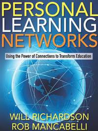 Personal Learning Networks: Using the Power of Connections to Transform Education