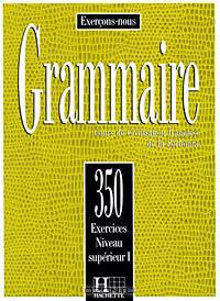 Grammaire: Cours de Civilisation francaise de la Sorbonne: 350 Exercices Niveau Superieur I