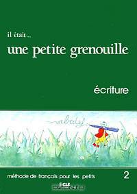 Il etait... une petite grenouille 2: Methode de francais pour les petits: Ecriture