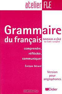 Grammaire du francais: Niveaux A1/A2 du Cadre europeen: Comprendre, reflechir, communiquer: Version pour anglophones
