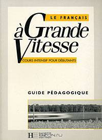 Le francais a grande vitesse: Guide pedagogique