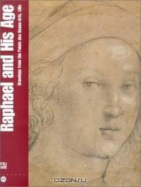 Raphael and His Age: Drawings from the Palais Des Beaux-Arts, Lille