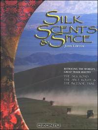 Silk, Scents, And Spice: Retracing the World