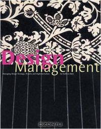 Design Management: Managing Design Strategy, Process and Implementation (Design)