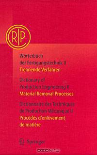 Worterbuch der Fertigungstechnik II / Dictionary of Production Engineering II / Dictionnaire des Techniques de Production Mecanique II