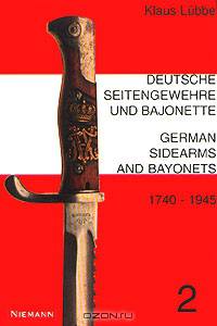 Deutsche Seitengewehre und Bajonette. 1740-1945. Katalog mit Abbildungen und Preisen 2 / German Sidearms and Bayonets. 1740-1945. Illustrated Guide with Values 2 / Германское холодное оружие. 1740-1945. Иллюстрированный каталог-ценник, 2 издание