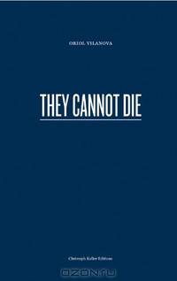 Oriol Vilanova: They Cannot Die (Christoph Keller Editions)