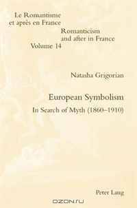 European Symbolism: In Search of Myth (1860-1910) (Romanticism and After in France/Le Romantisme Et Apres En France)