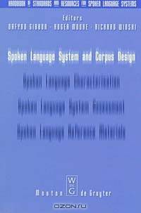 Spoken Language System and Corpus Deign (Handbook of Standards and Resources for Spoken Language Systems, Vol 1)