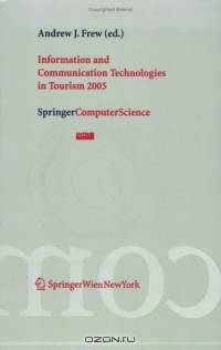 Information and Communication Technologies in Tourism 2005 : Proceedings of the International Conference in Innsbruck, Austria, 2005