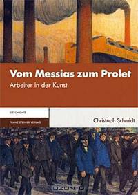 Vom Messias zum Prolet: Arbeiter in der Kunst