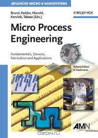 Micro Process Engineering: Fundamentals, Devices, Fabrication, and Applications (Advanced Micro and Nanosystems)