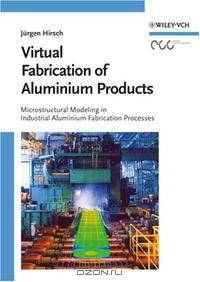 Virtual Fabrication of Aluminum Products: Microstructural Modeling in Industrial Aluminum Production