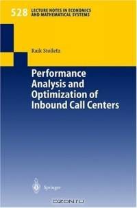 Performance Analysis and Optimization of Inbound Call Centers (Lecture Notes in Economics and Mathematical Systems)