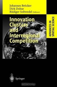 Innovation Clusters and Interregional Competition (Advances in Spatial Science)