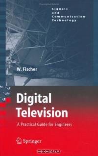 Digital Television : A Practical Guide for Engineers (Signals and Communication Technology)