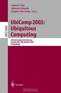 Ubicomp 2003: Ubiquitous Computing : 5th International Conference, Seattle, Wa, Usa, October 12-15, 2003 : Proceedings (Lecture Notes in Computer Science, 2864)