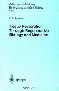 Tissue Restoration Through Regenerative Biology and Medicine (Advances in Anatomy, Embryology and Cell Biology)