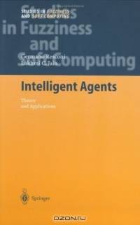 Intelligent Agents : Theory and Applications (Studies in Fuzziness and Soft Computing)