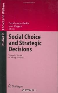 Social Choice and Strategic Decisions : Essays in Honor of Jeffrey S. Banks (Studies in Choice and Welfare)