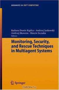 Monitoring, Security, and Rescue Techniques in Multiagent Systems (Advances in Soft Computing)