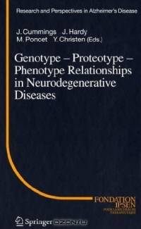 Genotype - Proteotype - Phenotype Relationships in Neurodegenerative Diseases (Research and Perspectives in Alzheimer