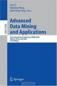 Advanced Data Mining and Applications : First International Conference, ADMA 2005, Wuhan, China, July 22-24, 2005, Proceedings (Lecture Notes in Computer ... / Lecture Notes in Artificial Intelligence)