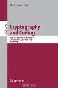 Cryptography and Coding: 10th IMA International Conference, Cirencester, UK, December 19-21, 2005, Proceedings (Lecture Notes in Computer Science)