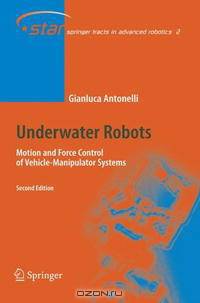 Underwater Robots: Motion and Force Control of Vehicle-Manipulator Systems (Springer Tracts in Advanced Robotics)