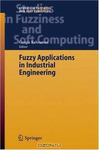 Fuzzy Applications in Industrial Engineering (Studies in Fuzziness and Soft Computing)