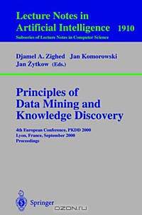 Principles of Data Mining and Knowledge Discovery: 4th European Conference, Pkdd 2000 Lyon, France, September 13-16, 2000 : Proceedings (Lecture Notes in Computer Science, 1910.)