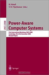 Power-Aware Computer Systems: First International Workshop, Pacs 2000, Cambridge, Ma, Usa, November 12, 2000, Revised Papers (Lecture Notes in Computer Science, 2008)