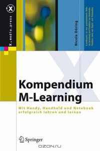Kompendium M-Learning: Mit Handy, Handheld und Notebook erfolgreich lehren und lernen (X.media.press)
