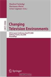 Changing Television Environments: 6th European Conference, EuroITV 2008, Salzburg, Austria, July 3-4, 2008, Proceedings (Lecture Notes in Computer Science)