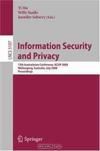 Information Security and Privacy: 13th Australasian Conference, ACISP 2008, Wollongong, Australia, July 7-9, 2008, Proceedings (Lecture Notes in Computer Science)