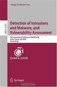 Detection of Intrusions and Malware, and Vulnerability Assessment: 5th International Conference, DIMVA 2008, Paris, France, July 10-11, 2008, Proceedings (Lecture Notes in Computer Science)