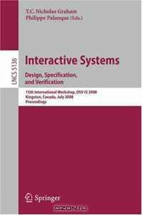 Interactive Systems. Design, Specification, and Verification: 15th International Workshop, DSV-IS 2008 Kingston, Canada, July 16-18, 2008, Proceedings (Lecture Notes in Computer Science)