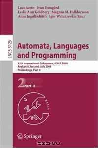 Automata, Languages and Programming: 35th International Colloquium, ICALP 2008 Reykjavik, Iceland, July 7-11, 2008, Proceedings, Part II (Lecture Notes in Computer Science)