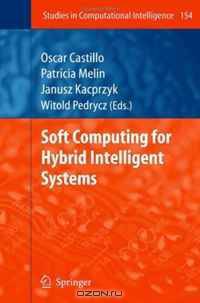 Soft Computing for Hybrid Intelligent Systems (Studies in Computational Intelligence)