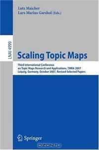 Scaling Topic Maps: Third International Conference on Topic Map Research and Applications, TMRA 2007 Leipzig, Germany, October 11-12, 2007 Revised Selected Papers (Lecture Notes in Computer Science)
