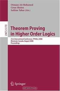 Theorem Proving in Higher Order Logics: 21st International Conference, TPHOLs 2008, Montreal, Canada, August 18-21, 2008, Proceedings (Lecture Notes in Computer Science)