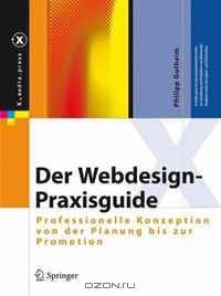Der Webdesign-Praxisguide: Professionelle Konzeption von der Planung bis zur Promotion (X.media.press)