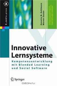 Innovative Lernsysteme: Kompetenzentwicklung mit Blended Learning und Social Software (X.media.press)