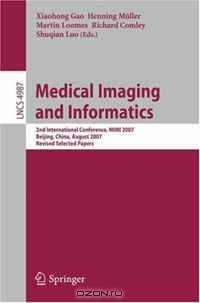 Medical Imaging and Informatics: Second International Conference, MIMI 2007, Beijing, China, August 14-16, 2007, Revised Selected papers (Lecture Notes in Computer Science)