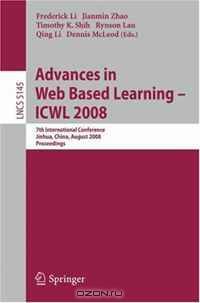 Advances in Web Based Learning - ICWL 2008: 7th International Conference, Jinhua, China, August 20-22, 2008, Proceedings (Lecture Notes in Computer Science)